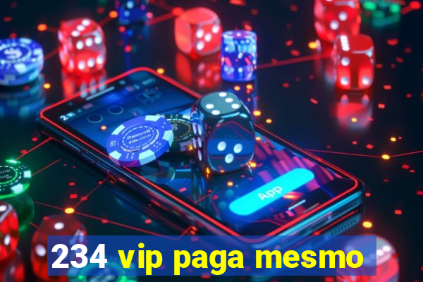 234 vip paga mesmo